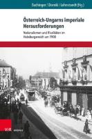 Österreich-Ungarns imperiale Herausforderungen: Nationalismen und Rivalitäten im Habsburgerreich um 1900 [1 ed.]
 9783737010603, 9783847110606