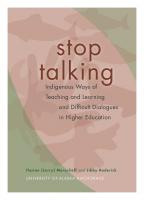 Stop Talking: Indigenous Ways of Teaching and Learning and Difficult Dialogues in Higher Education
 9780970284501
