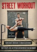 Street Workout, A Worldwide Anthology of Urban Calisthenics. How to Sculpt a God-Like Physique Using Nothing But Your Environment [1 ed.]
 194281206X,  978-1942812067
