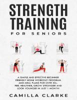 Strength Training for Seniors: A Simple and Effective Beginner Friendly Home Workout Program and Meal Plans for Over 50s.