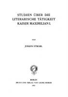 Studien über die literarische Tätigkeit Kaiser Maximilian I. [Reprint 2018 ed.]
 9783111483917, 9783111117133