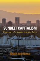 Sunbelt Capitalism: Phoenix and the Transformation of American Politics
 0812244702, 9780812244700