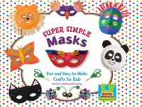 Super Simple Masks : Fun & Easy-to-Make Crafts for Kids
 9781604536270, 2009000357, 9781617864032, 9781617146428