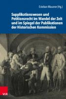 Supplikationswesen und Petitionsrecht im Wandel der Zeit und im Spiegel der Publikationen der Historischen Kommission [1 ed.]
 9783666370892, 9783525370896