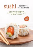 Sushi Cookbook for Beginners: Delicious Traditional and Classic Sushi Recipes to Make at Home