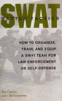 SWAT Battle Tactics: How to Organize, Train, and Equip a SWAT Team for Law Enforcement or Self-Defense
 0873649001, 9780873649001