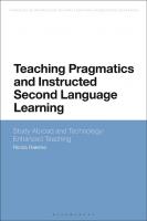 Teaching Pragmatics and Instructed Second Language Learning: Study Abroad and Technology-Enhanced Teaching
 9781350097148, 9781350097179, 9781350097155