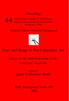 Text and Image in Pre-Columbian Art: Essays on the interrelationship of the verbal and visual arts
 9780860542308, 9781407333045