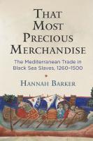 That Most Precious Merchandise: The Mediterranean Trade in Black Sea Slaves, 1260-1500
 0812251547, 9780812251548