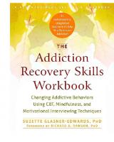 The Addiction Recovery Skills Workbook: Changing Addictive Behaviors Using CBT, Mindfulness, and Motivational Interviewing Techniques [Paperback ed.]
 1626252785, 9781626252783