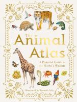 The Animal Atlas: A Pictorial Guide to the World's Wildlife [Revised American edition.]
 1465490973, 9781465490971