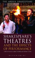 The Arden Shakespeare Library: Shakespeare’s Theatres and the Effects of Performance
 9781408146927, 9781472558596, 9781408174654, 9781408174647