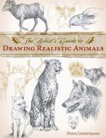 The Artist's Guide to Drawing Realistic Animals [Illustrated]
 1581807287, 9781581807288