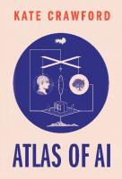 The Atlas of AI: Power, Politics, and the Planetary Costs of Artificial Intelligence
 9780300252392, 0300252390