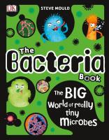 The Bacteria Book: The Big World of Really Tiny Microbes [1 ed.]
 146547028X, 9781465470287