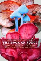 The Book of Fungi: A Life-Size Guide to Six Hundred Species from around the World
 0226721175