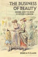 The Business of Beauty: Gender and the Body in Modern London
 9781350098510, 9781350098503, 9781350098541, 9781350098534