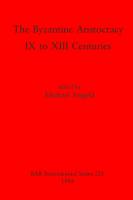 The Byzantine Aristocracy: IX to XIII Centuries
 9781407337722, 9780860542834
