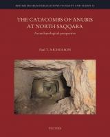 The Catacombs of Anubis at North Saqqara: An Archaeological Perspective (British Museum Publications on Egypt and Sudan, 12)
 9789042945500, 9789042945517, 9042945508