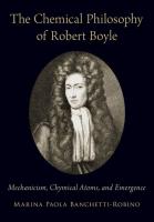 The Chemical Philosophy of Robert Boyle: Mechanicism, Chymical Atoms, and Emergence [1 ed.]
 9780197502501