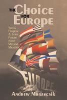 The choice for Europe : social purpose and state power from Messina to Maastricht
 9781857281910, 1857281918, 9781857281927, 1857281926