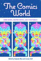 The Comics World: Comic Books, Graphic Novels, and Their Publics
 149683464X, 9781496834645
