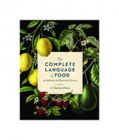 The Complete Language of Food: A Definitive and Illustrated History (Volume 10) (Complete Illustrated Encyclopedia, 10)
 9781577152590, 157715259X