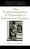 The Confessionalization of Humanism in Reformation Germany (Oxford Studies in Historical Theology) [1 ed.]
 0195137124, 9780195137125