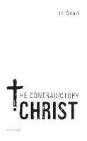 The Contradictory Christ (Oxford Studies in Analytic Theology)
 9780198852360, 0198852363