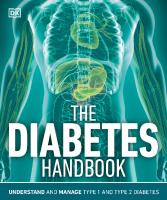 The Diabetes Handbook: Understand and Manage Type 1 and Type 2 Diabetes [1st ed.]
 9780241504062, 0241504066, 9780241393260, 9780241504079