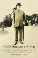 The Difficult Art of Giving: Patronage, Philanthropy, and the American Literary Market
 0812246306, 9780812246308