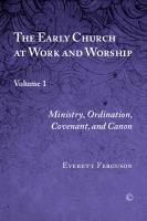 The Early Church at Work and Worship, Volume 1: Ministry, Ordination, Covenant, and Canon
 0227174895, 9780227174890