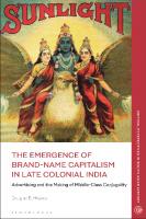 The Emergence of Brand-Name Capitalism in Late Colonial India: Advertising and the Making of Modern Conjugality
 9781350278042, 9781350286207, 9781350278059