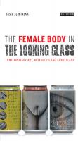 The Female Body in the Looking-Glass: Contemporary Art, Aesthetics and Genderland
 9781350988675, 9781786730084
