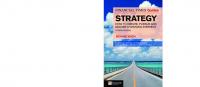 The Financial Times guide to strategy: how to create, pursue and deliver a winning strategy [Fourth edition]
 9780273745471, 0273745476, 9780273745495, 0273745492