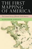 The First Mapping of America: The General Survey of British North America
 9781350988682, 9781786733214