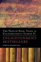 The French Book Trade in Enlightenment Europe II: Enlightenment Bestsellers
 9781441126016, 9781474217200, 9781441159137