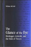 The Glance of the Eye: Heidegger, Aristotle, and the Ends of Theory
 0791442276, 0791442284