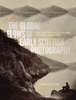 The Global Flows of Early Scottish Photography: Encounters in Scotland, Canada, and China
 9780773558052