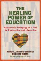 The Healing Power of Education: Afrocentric Pedagogy as a Tool for Restoration and Liberation
 2020056485, 2020056486, 9780807765364, 9780807765371, 9780807779576