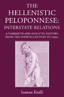 The Hellenistic Peloponnese: Interstate Relations. a Narrative and Analytic History, 371-146 BC
 1910589608, 9781910589601