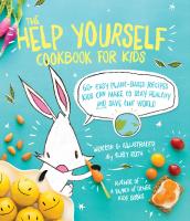 The Help Yourself Cookbook for Kids: 60 Easy Plant-Based Recipes Kids Can Make to Stay Healthy and Save the Earth
 9781449479084, 2015950111