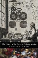 The History of the Future in Colonial Mexico
 0300233930, 9780300233933