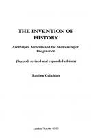 The Invention Of History: Azerbaijan, Armenia, and the showcasing of imagination
 1903656869, 9781903656860