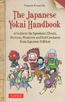 The Japanese Yokai Handbook : A Guide to the Spookiest Ghosts, Demons, Monsters and Evil Creatures from Japanese Folklore
 9784805317280