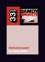 The Jesus and Mary Chain's Psychocandy
 9781628929508, 9781501305221, 9781628929515