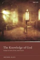 The Knowledge of God: Essays on God, Christ, and Church
 9780567699374, 9780567699398, 9780567699381