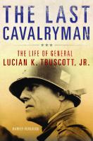 The Last Cavalryman: The Life of General Lucian K. Truscott, Jr. (Volume 48) (Campaigns and Commanders Series)
 9780806146645, 0806146648