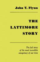 The Lattimore Story: The Full Story of the Most Incredible Conspiracy of Our Time