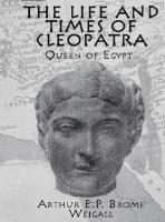 The life & times of Cleopatra, Queen of Egypt: a study in the origin of the Roman Empire
 9780415655439, 0415655439